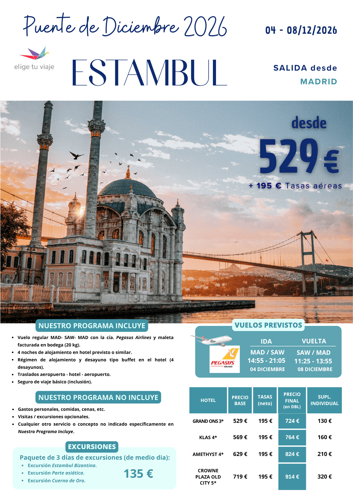 ESTAMBUL - Puente de Diciembre 2026, desde Madrid (4-8/12/2026). Incluye: vuelo regular MAD- SAW- MAD con la cía. Pegasus Airlines y maleta facturada en bodega (20 kg). 4 noches de alojamiento en hotel previsto o similar; régimen de alojamiento y desayuno tipo buffet en el hotel (4 desayunos); traslados aeropuerto - hotel - aeropuerto y seguro de viaje básico (inclusión), para agencias de viajes con ELIGE TU VIAJE.